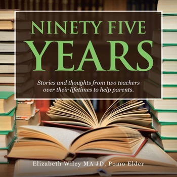 Paperback Ninety Five Years: Stories and Thoughts from Two Teachers over Their Lifetimes to Help Parents. Book