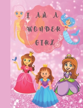 Paperback I Am A Wonder Girl: cute princess and mermaid coloring book for Girls ages 3-9 activity book for children 120 Pages8.5*11 inches. Book