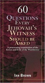 Paperback Sixty Questions Every Jehovah's Witness Should Be Asked: A Penetrating Examination of the Errors and Evils of the Watchtower Book
