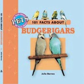 101 Facts About Budgerigars (101 Facts About Pets) - Book  of the 101 Facts about Pets