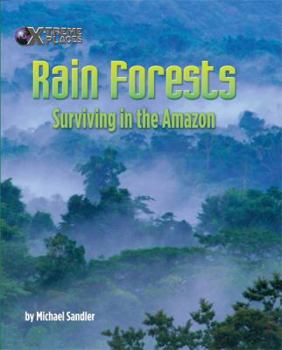 Rain Forests: Surviving in the Amazon (X-Treme Places) - Book  of the X-treme Places