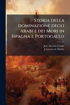 Paperback Storia della dominazione degli Arabi e dei Mori in Ispagna e Portogallo [Italian] Book