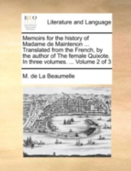 Paperback Memoirs for the History of Madame de Maintenon ... Translated from the French, by the Author of the Female Quixote. in Three Volumes. ... Volume 2 of Book