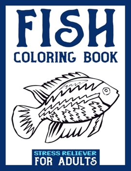 Paperback Fish Coloring Book Stress Reliever for Adults: Fishing Coloring Book For Adults - Stress Relieving Art Therapy Designs For A Deeper Relaxation For Men Book