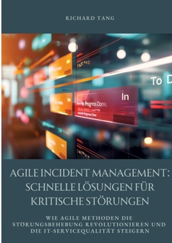 Paperback Agile Incident Management: Schnelle Lösungen für kritische Störungen: Wie agile Methoden die Störungsbehebung revolutionieren und die IT-Serviceq [German] Book