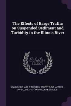 Paperback The Effects of Barge Traffic on Suspended Sediment and Turbidity in the Illinois River Book