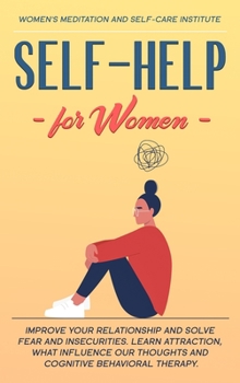 Self-Help for Women: Improve your Relationship and solve Fear and Insecurities. Learn Attraction, what Influence our Thoughts and Cognitive Behavioral therapy.