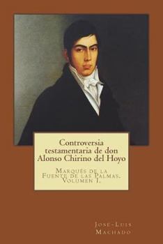 Paperback Controversia Testamentaria de Don Alonso Chirino del Hoyo: Marqués de la Fuente de Las Palmas. Volumen I. [Spanish] Book