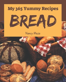 Paperback My 365 Yummy Bread Recipes: From The Yummy Bread Cookbook To The Table Book