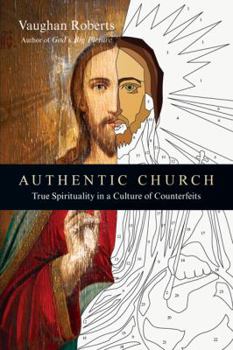 Paperback Authentic Church: True Spirituality in a Culture of Counterfeits Book