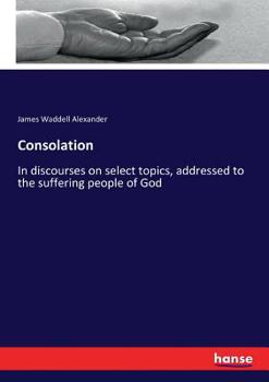 Paperback Consolation: In discourses on select topics, addressed to the suffering people of God Book