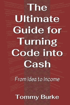 Paperback The Ultimate Guide for Turning Code into Cash: From Idea to Income Book