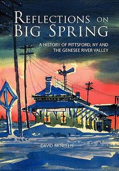 Hardcover Reflections on Big Spring: A History of Pittsford, NY and the Genesee River Valley Book