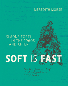 Paperback Soft Is Fast: Simone Forti in the 1960s and After Book