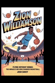 Paperback Zion Williamson: Flying Without Wings: The Miracle Kid Who Changed Basketball Book
