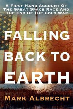Paperback Falling Back To Earth: A First Hand Account Of The Great Space Race And The End Of The Cold War Book
