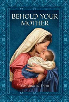 Paperback Behold Your Mother Growing In Faith Book
