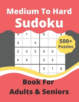Sudoku Puzzle Book For Adults & Seniors 500+ Medium to Hard: 500+ Medium to Hard Sudoku Puzzles
