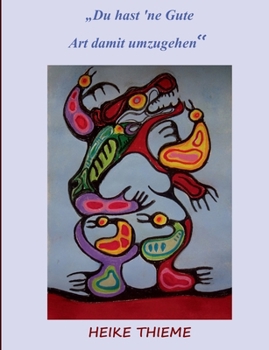 Du hast 'ne Gute - Art damit umzugehen !: Prüfe - wer sich auserkoren fühlt ! (German Edition)