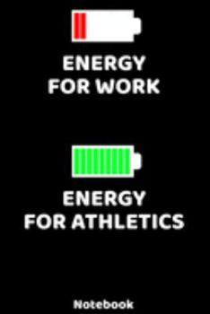 Energy for Work - Energy for Athletics Notebook: 120 ruled Pages 6'x9'. Journal for Player and Coaches. Writing Book for your training, your notes at ... Fans and Lovers for Christmas or Birthdays.