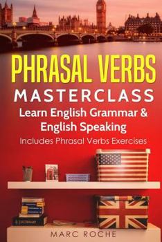 Paperback Phrasal Verbs Masterclass: Learn English Grammar & English Speaking: Includes Phrasal Verbs Exercises Book