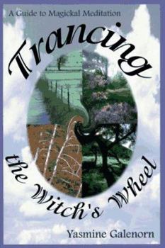 Paperback Trancing the Witch's Wheel: A Guide to Magickal Meditation Book