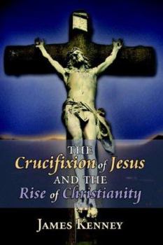 Hardcover The Crucifixion of Jesus and the Rise of Christianity Book