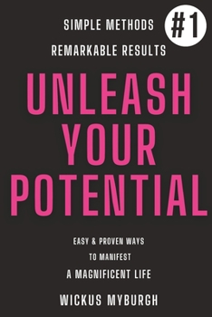 Paperback Unleash Your Potential: Easy and proven ways to manifest a magnificent life Book