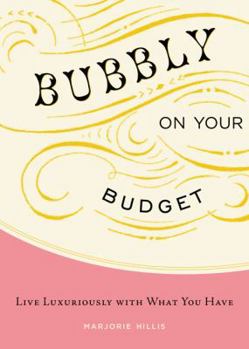Paperback Bubbly on Your Budget: Live Luxuriously with What You Have Book