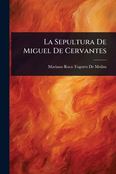 La Sepultura De Miguel De Cervantes (Spanish Edition)