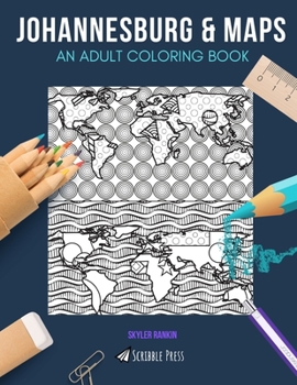 Paperback Johannesburg & Maps: AN ADULT COLORING BOOK: Johannesburg & Maps - 2 Coloring Books In 1 Book