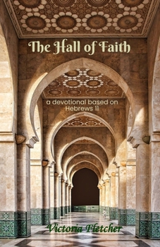 Paperback The Hall of Faith: A devotional based on Hebrews 11 Book