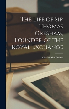 Hardcover The Life of Sir Thomas Gresham, Founder of the Royal Exchange Book