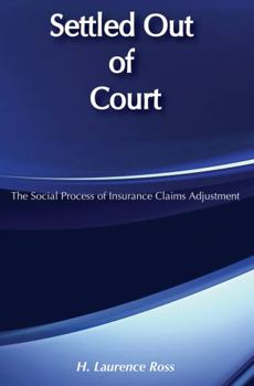 Paperback Settled Out of Court: The Social Process of Insurance Claims Adjustments Book