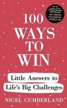 Hardcover 100 Ways to Win: Little Answers to Life's Big Challenges Book