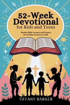 Paperback 52-Week Devotional for Kids and Teens: Weekly Bible Lessons and Prayers for Families to Grow in Faith Book
