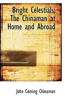 Paperback Bright Celestials; The Chinaman at Home and Abroad Book