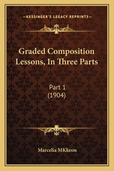 Paperback Graded Composition Lessons, In Three Parts: Part 1 (1904) Book
