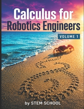 Paperback Calculus for Robotics Engineers Volume 1: Motion, Velocity & Acceleration for Real-World Robot Systems (Foundation on Robotics : Mathematics, Physics & Programming for Robotics) Book