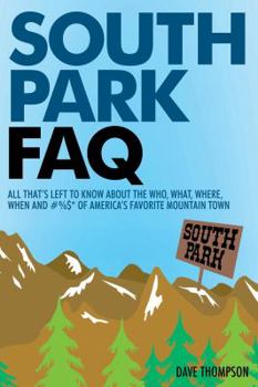 Paperback South Park FAQ: All That's Left to Know About The Who, What, Where, When and #%$ of America's Favorite Mountain Town Book