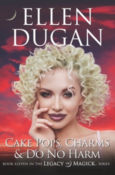 Cake Pops, Charms & Do No Harm - Book #11 of the Legacy of Magick