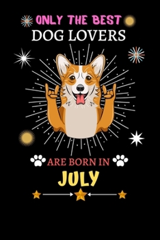 Paperback Only The Best Dog Lovers Are Born In July: Blank Lined Notebook Journal, Dog Notebook Journal For Men Women And Kids, Gifts For Dog Lovers Book