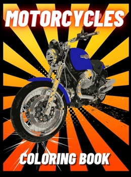 Motorcycles Coloring Book: Heavy Racing Motorbikes, Classic Retro, Dirt Bike and Sports Motorcycles to Color for Kids