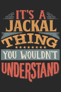 It's A Jackal Thing You Wouldn't Understand: Gift For Jackal Lover 6x9 Planner Journal