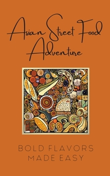 Paperback Asian Street Food Adventure: Bold Flavors Made Easy Book