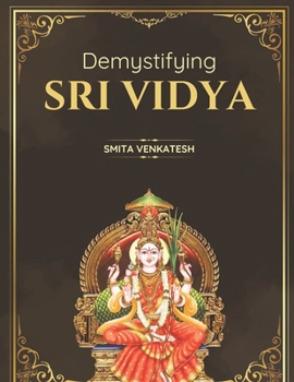 Demystiying Sri Vidya: Spiritual awakening simplified (Sri Vidya Books)