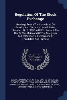 Paperback Regulation Of The Stock Exchange: Hearings Before The Committee On Banking And Currency, United States Senate ... On S. 3895, A Bill To Prevent The Us Book