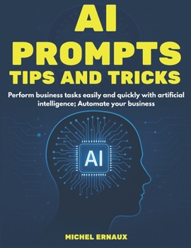 Paperback AI Prompts, Tips and Tricks: Perform business tasks easily and quickly with artificial intelligence; Automate your business Book