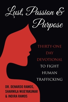 Paperback Lust, Passion & Purpose: Thirty-One Day Devotional to Fight Human Trafficking Book