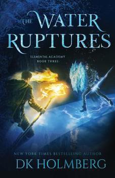 The Water Ruptures - Book #3 of the Elemental Academy